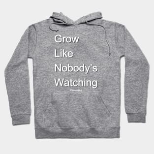 Grow Like Nobody's Watching SHADOW Hoodie